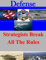Strategists Break All The Rules U.S. Army Command and General Staff Coll Author