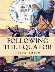 Following the Equator: A Journey Around the World Mark Twain Author