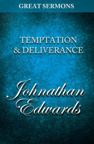 Great Sermons - Temptation & Deliverance Jonathan Edwards Author