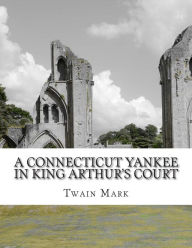 A Connecticut Yankee in King Arthur's Court Twain Mark Author