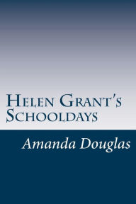 Helen Grant's Schooldays Amanda Minnie Douglas Author