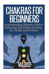 Chakras For Beginners Mia Rose Author