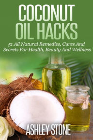 Coconut Oil Hacks Ashley Stone Author