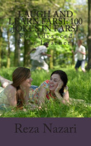 Laugh and Learn Farsi: 100 Jokes in Farsi: For Advanced Farsi Learners Reza Nazari Author