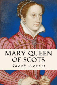 Mary Queen of Scots - Jacob Abbott