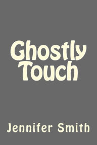 Ghostly Touch Jennifer Smith Author