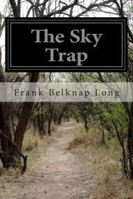 The Sky Trap Frank Belknap Long Author