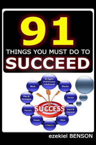 91 Things You Must Do To Succeed Ezekiel Benson Author