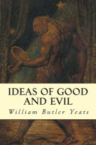 Ideas of Good and Evil William Butler Yeats Author
