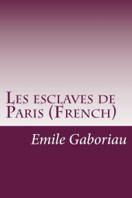 Les esclaves de Paris (French) Emile Gaboriau Author