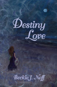 Destiny Love Beckie J. Neff Author