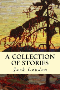 A Collection of Stories Jack London Author