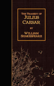 The Tragedy of Julius Caesar William Shakespeare Author