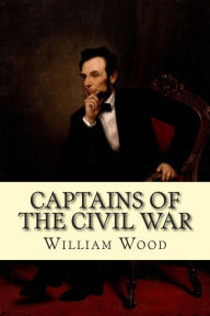 Captains of the Civil War William Wood Author