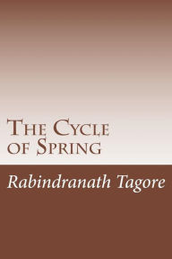 The Cycle of Spring - Rabindranath Tagore