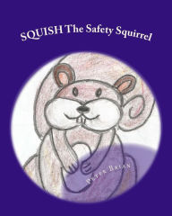SQUISH The Safety Squirrel: A Cautionary Tail Peter Brian Author