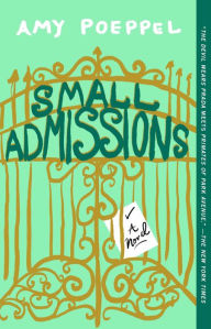 Small Admissions: A Novel Amy Poeppel Author