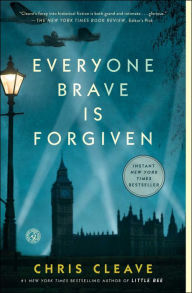 Everyone Brave Is Forgiven Chris Cleave Author