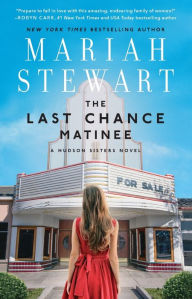 The Last Chance Matinee (Hudson Sisters Series #1) Mariah Stewart Author
