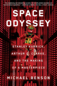 Space Odyssey: Stanley Kubrick, Arthur C. Clarke, and the Making of a Masterpiece Michael Benson Author