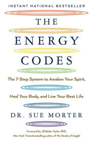 The Energy Codes: The 7-Step System to Awaken Your Spirit, Heal Your Body, and Live Your Best Life Sue Morter Author
