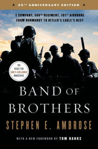 Band of Brothers: E Company, 506th Regiment, 101st Airborne from Normandy to Hitler's Eagle's Nest Stephen E. Ambrose Author