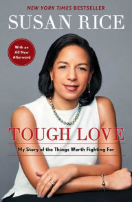 Tough Love: My Story of the Things Worth Fighting For Susan Rice Author