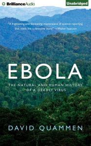 Ebola: The Natural and Human History of a Deadly Virus David Quammen Author