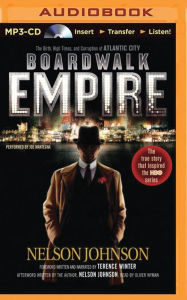 Boardwalk Empire: The Birth, High Times, and Corruption of Atlantic City Nelson Johnson Author