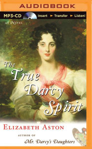 True Darcy Spirit, The: A Novel Elizabeth Aston Author