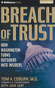 Breach of Trust: How Washington Turns Outsiders into Insiders Tom A. Coburn M.D. Author