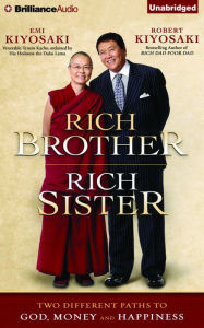 Rich Brother, Rich Sister: Two Different Paths to God, Money and Happiness Robert T. Kiyosaki Author