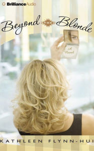 Beyond the Blonde: A Novel Kathleen Flynn-Hui Author