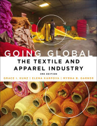 Going Global: The Textile and Apparel Industry Grace I. Kunz Author