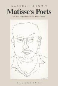 Matisse's Poets: Critical Performance in the Artist's Book Kathryn Brown Author