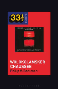 Heiner Müller and Heiner Goebbels's Wolokolamsker Chaussee Philip V. Bohlman Author