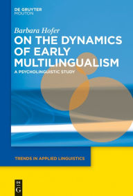 On the Dynamics of Early Multilingualism: A Psycholinguistic Study Barbara Hofer Author