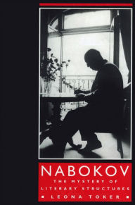 Nabokov: The Mystery of Literary Structures - Leona Toker
