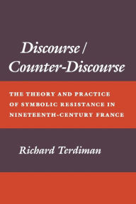 Discourse/Counter-Discourse: The Theory and Practice of Symbolic Resistance in Nineteenth-Century France Richard Terdiman Author