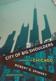 City of Big Shoulders: A History of Chicago Robert G. Spinney Author