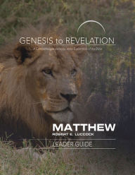 Genesis to Revelation: Matthew Leader Guide: A Comprehensive Verse-by-Verse Exploration of the Bible - Robert E. Luccock
