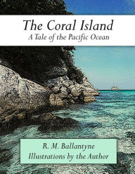 The Coral Island: Illustrated - R. M. Ballantyne