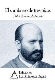 El sombrero de tres picos - Pedro Antonio de Alarcoacute;n