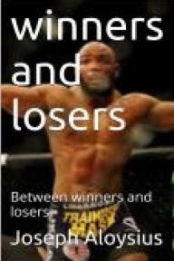 Winners and Losers: Between winners and losers - mr Aloysius kamsochi Joseph Jn