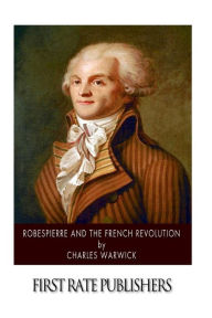 Robespierre and the French Revolution - Charles Warwick
