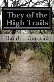 They of the High Trails Hamlin Garland Author