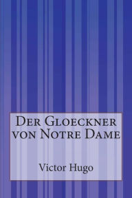 Der Gloeckner von Notre Dame Victor Hugo Author