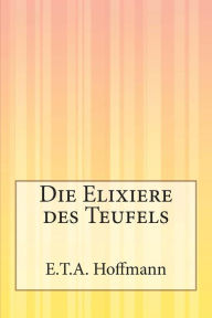 Die Elixiere des Teufels E.T.A. Hoffmann Author