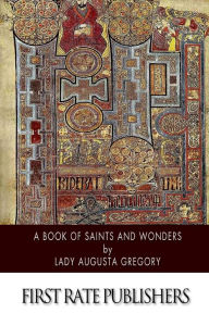 A Book of Saints and Wonders Lady Augusta Gregory Author
