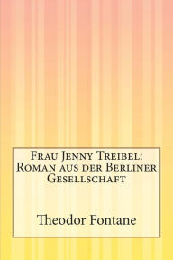 Frau Jenny Treibel: Roman aus der Berliner Gesellschaft Theodor Fontane Author
